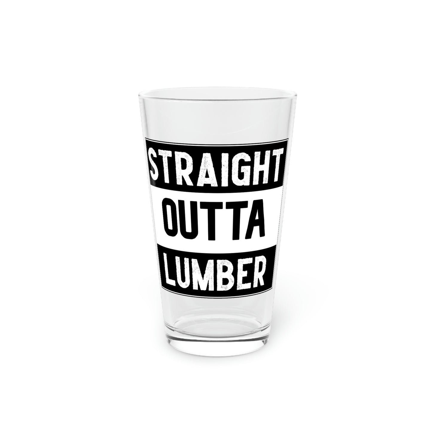 Straight Outta Lumber Pint Glass, 16oz