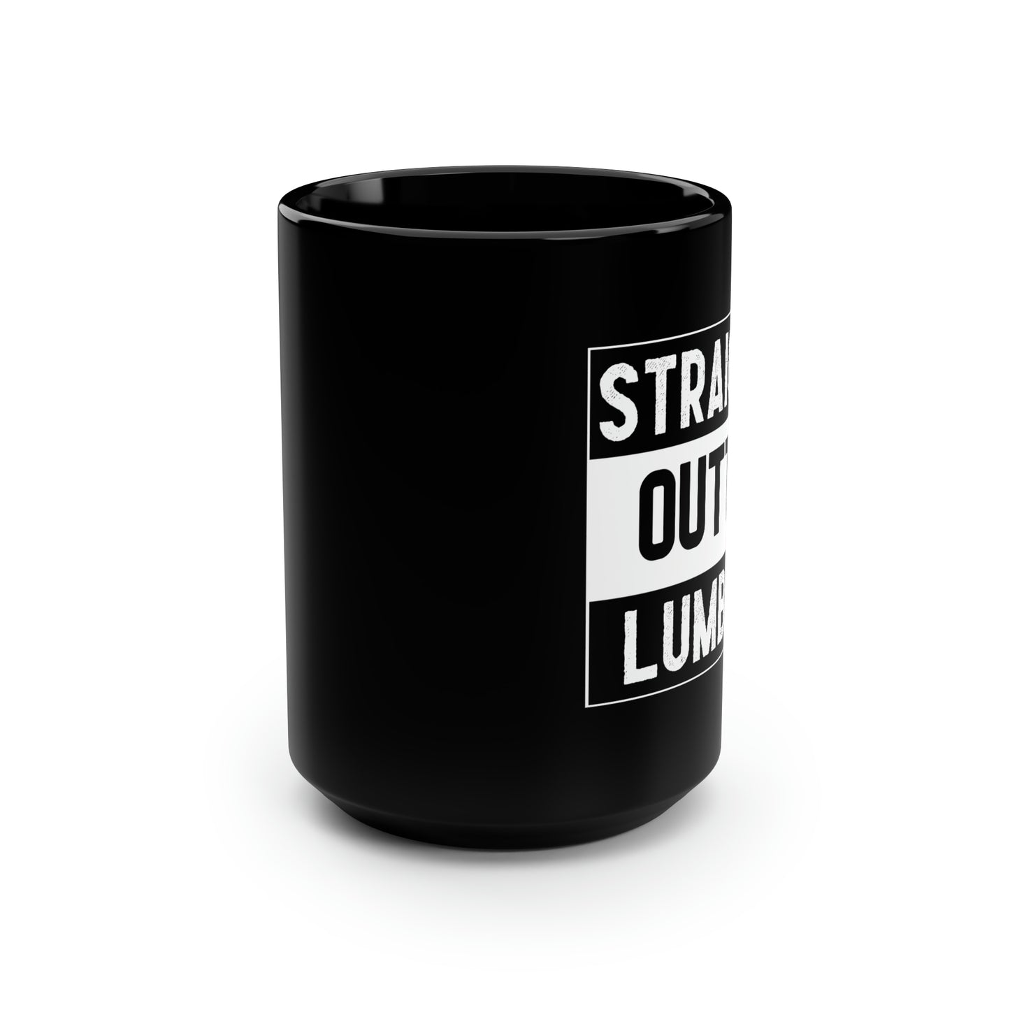 Straight Outta Lumber Black Mug, 15oz