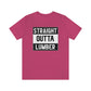 Straight Outta Lumber Unisex T-shirt