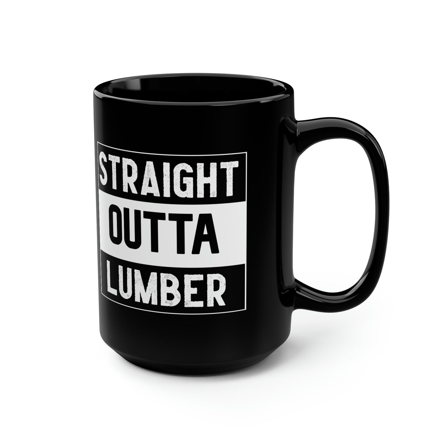 Straight Outta Lumber Black Mug, 15oz